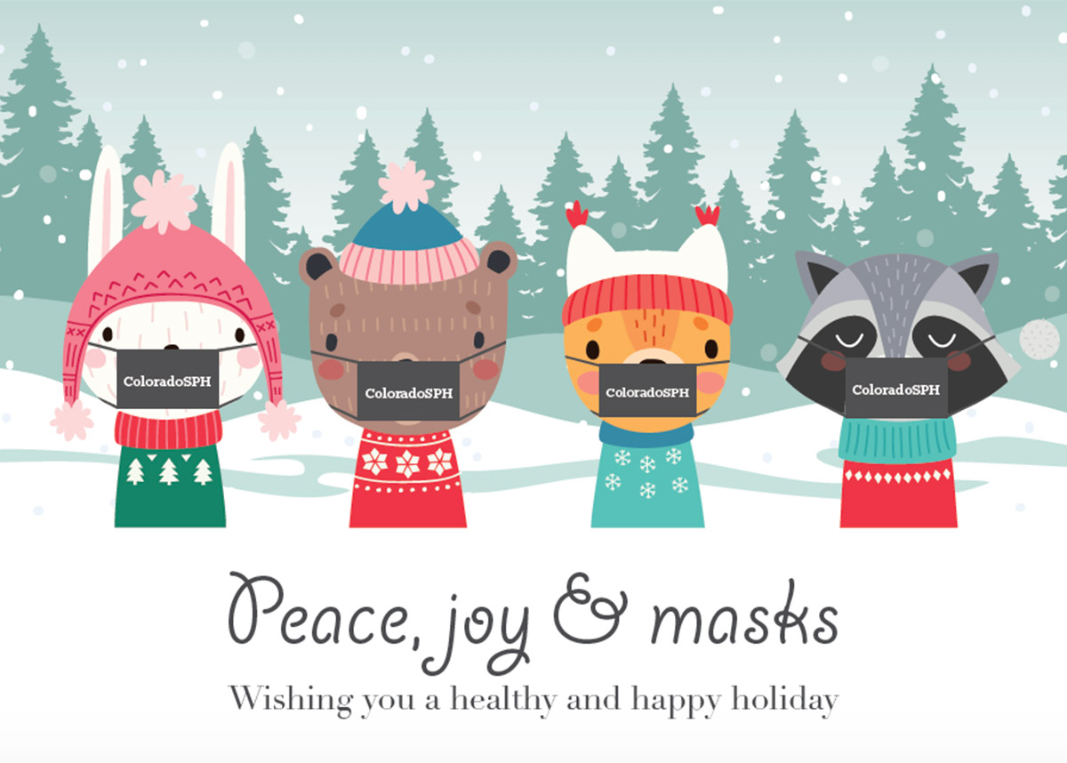 illustration of animals in ColoradoSPH face masks with text "peace, joy & masks; wishing you a healthy and happy holiday"
